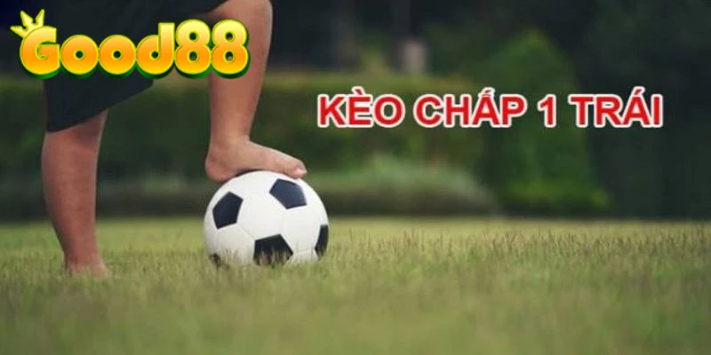 Kèo Chấp 1 Trái